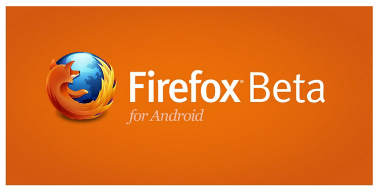 دانلود Firefox Beta - موزیلا فایرفاکس بتا اندروید!